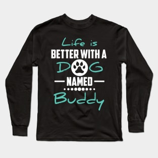 Life Is Better With A Dog Named Buddy Long Sleeve T-Shirt